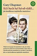 Gary Chapman, KÉŽ BYCH BYL BÝVAL VĚDĚL... jak dosáhnout úspěšného manželství